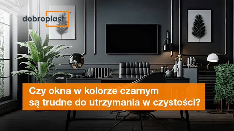 Czy okna w kolorze czarnym są trudne do utrzymania w czystości?