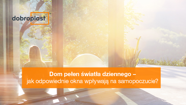 Dom pełen światła dziennego – jak odpowiednie okna wpływają na samopoczucie?