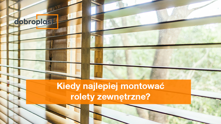 Kiedy najlepiej montować rolety zewnętrzne?