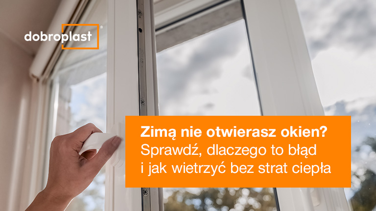 Zimą nie otwierasz okien? Sprawdź, dlaczego to błąd i jak wietrzyć bez strat ciepła
