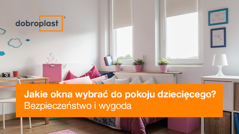 Jakie okna wybrać do pokoju dziecięcego? Bezpieczeństwo i wygoda.