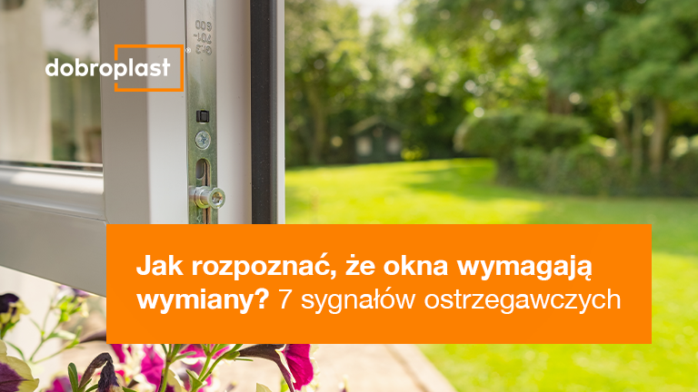 Jak rozpoznać, że okna wymagają wymiany? 7 sygnałów ostrzegawczych